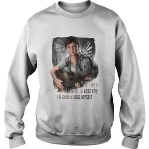 If I Ever Were To Lose You Id Surely Lose Myself Shirt